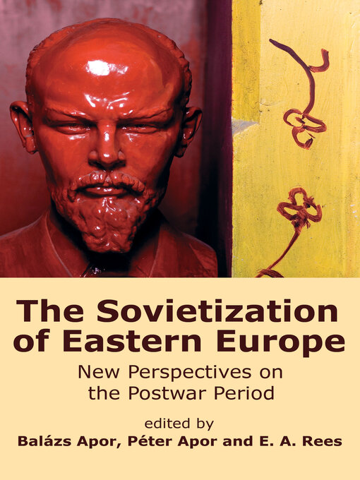 Title details for The Sovietization of Eastern Europe by Balzs Apor - Available